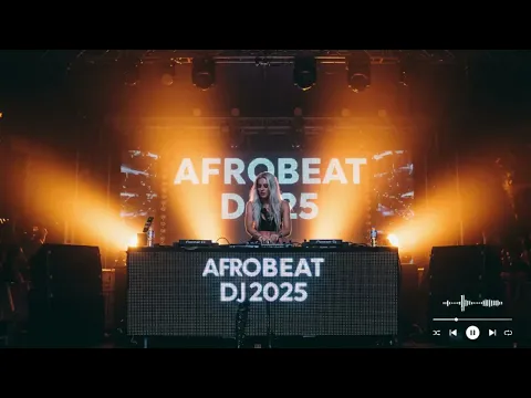 Best Afrobeat DJ 2025 – Dance Party Vibes – Nonstop Afrobeat Fire