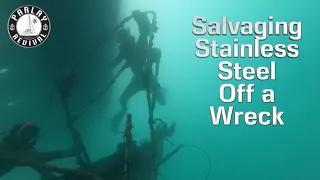 SALVAGING STAINLESS STEEL off a SUNKEN WRECK – Episode 29