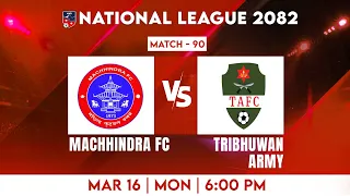 National League 2082 | MACHHINDRA FOOTBALL CLUB vs TRIBHUWAN ARMY | Match 90 | MAC vs TAC