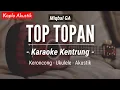 Download Lagu Top Topan (KARAOKE KENTRUNG) - Miqbal GA (Keroncong Modern | Koplo Akustik)