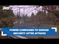 Power companies to expand security after recent substation attacks