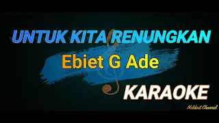 Download UNTUK KITA RENUNGKAN - ( EBIET G ADE ) - KARAOKE MP3