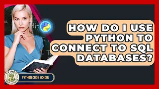 How Do I Use Python To Connect To SQL Databases - Python Code School