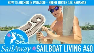 SailAway 40 | How To Anchor In Paradise – Green Turtle Cay, Bahamas | Sailboat Living Sailing Vlog
