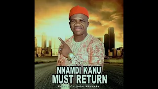nnamdi kanu must return enjoy this hit from chijioke mbanefo 