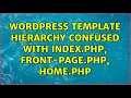 Wordpress Template Hierarchy confused with index php front-page php home php 6 Solutions