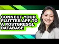 How to Connect Your Flutter App to a Postgresql Database - Full Guide