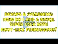 DevOps SysAdmins How do I add a MySQL super user with root-like permissions