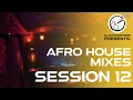 Download Lagu AFRO HOUSE MIXES - SESSION 12 (with Visuals) | DJ XcitMosphere