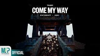 SON TUNG M-TP | COME MY WAY | OFFICIAL TEASER