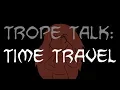 Trope Talk Time Travel