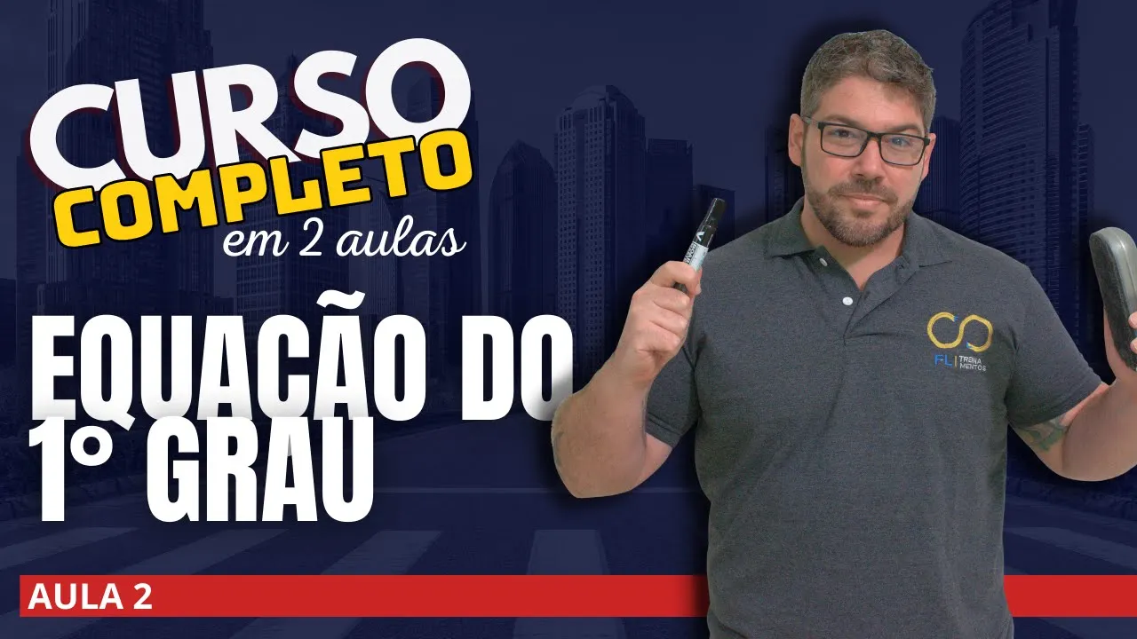 Equações do 1º grau PARA CONCURSO - Curso completo em 2 aulas - aula 1