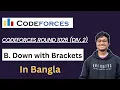 B Down with Brackets Bangla Codeforces Round 1026 Div 2 C Competitive Programming