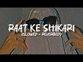 Lagu raat ke shikari || slowed and reverbed || AEROKENZ #music  #feed #video 