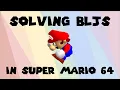 Solving BLJs in Super Mario 64