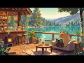 Download Lagu Morning Lakeside Ambience with Lofi Chill 🎶 Sweet Summer Cafe 🌿 Lofi Deep Focus to study/work/relax