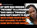 CHEATING WIFE was sending pics to a stranger Now she s demanding a one sided open relationship