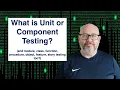 What is Unit Testing or Component Testing