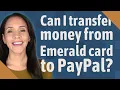 Can I transfer money from Emerald card to PayPal