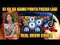 DJ KA KAMU PUNYA PACAR LAGI (VIRAL TIKTOK) REAL DRUM COVER