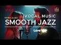 Download Lagu SMOOTH JAZZ - VOCAL MUSIC Vol.6 | Smooth Jazz with a Voice – Late Night Soul Sessions
