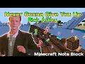 Rick Astley - Never Gonna Give You Up (Minecraft Note Block)