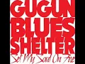 Gugun Blues Shelter - Set My Soul On Fire