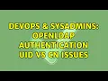 DevOps SysAdmins OpenLDAP Authentication UID vs CN issues
