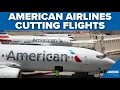 American Airlines cutting its flight schedule