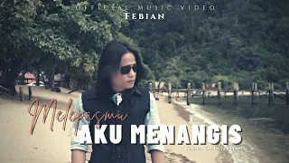 Febian - Melepasmu Aku Menangis (Official Music Video) | Lagu Slow Rock Terbaru