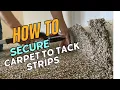 How To Secure Carpet To Tack Strips