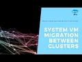 System VM Migration Between Clusters CloudStack Feature First Look Series