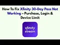 How To Fix Xfinity 30-Day Pass Not Working - Purchase Login Device Limit