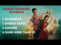 Download Lagu Param Sundari All song playlist | Param Sundari Jukebox | Pardesiya | Bheegi Saree | Danger | Sunn