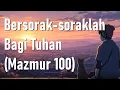 Lagu Lagu Pujian Masa Kini | Bersorak-soraklah Bagi Tuhan (Mazmur 100)