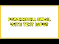 PowerShell Email with Text Input 2 Solutions