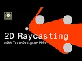 2D Raycasting with Touc esigner POPs
