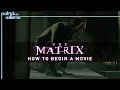 The Matrix How to Begin a Movie