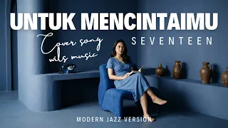 untuk mencintaimu seventeen modern jazz version cover by wils music