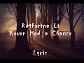 Katherina Li - Never Had a Chance (Lyrics)