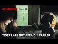 Tigers Are Not Afraid - Trailer A Shudder Exclusive