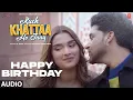 Download Lagu Happy Birthday (Audio) | Kuch Khattaa Ho Jaay: Guru Randhawa, Saiee M | Sadhu S Tiwari, Niket Pandey