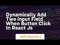 dynamically add two input field when button click in react js