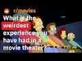 Reddit users share their weirdest experience in a movie theater Reddit