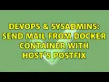 DevOps SysAdmins Send mail from Docker container with host s Postfix 4 Solutions
