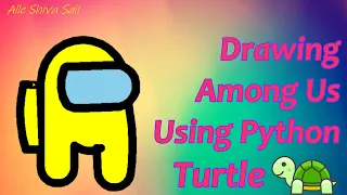 How to Draw Among Us Using Python Turtle