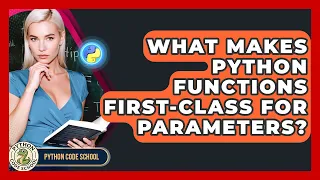 What Makes Python Functions First-class For Parameters - Python Code School