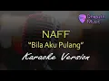 Naff - Bila Aku Pulang (Karaoke Version)