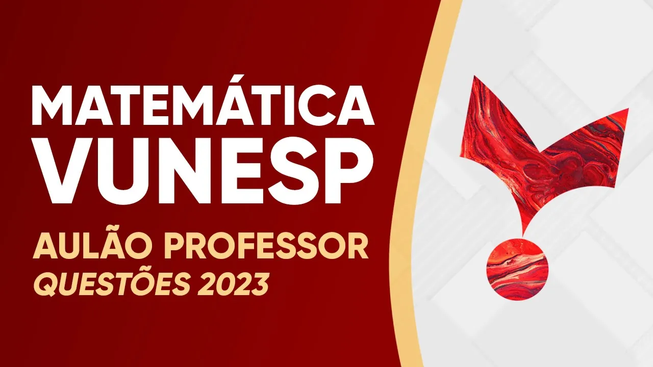 AULÃO VUNESP 2023 - MATEMÁTICA (PROFESSOR)