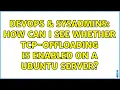 DevOps SysAdmins How can I see whether tcp-offloading is enabled on a ubuntu server